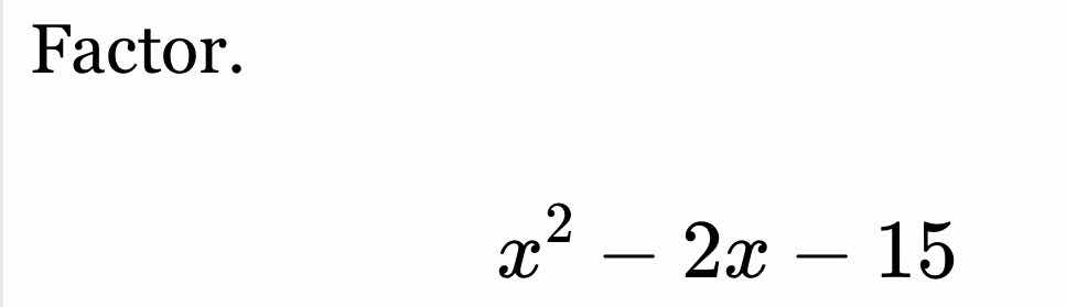 factor. $x^{2}-2x-15$