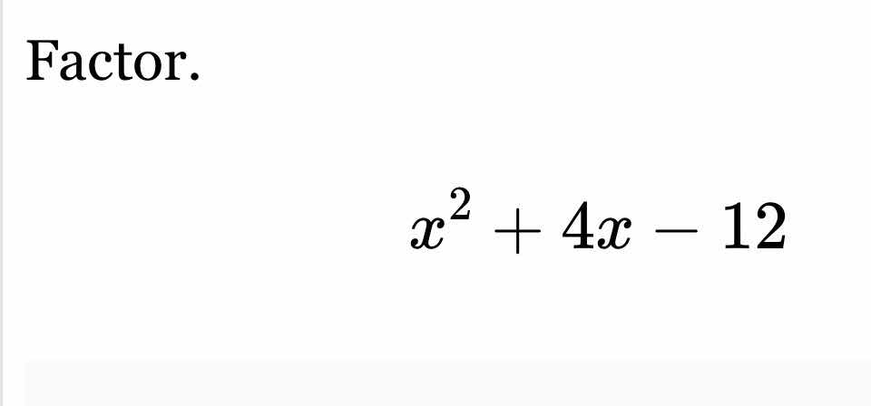 factor. $x^{2}+4x-12$