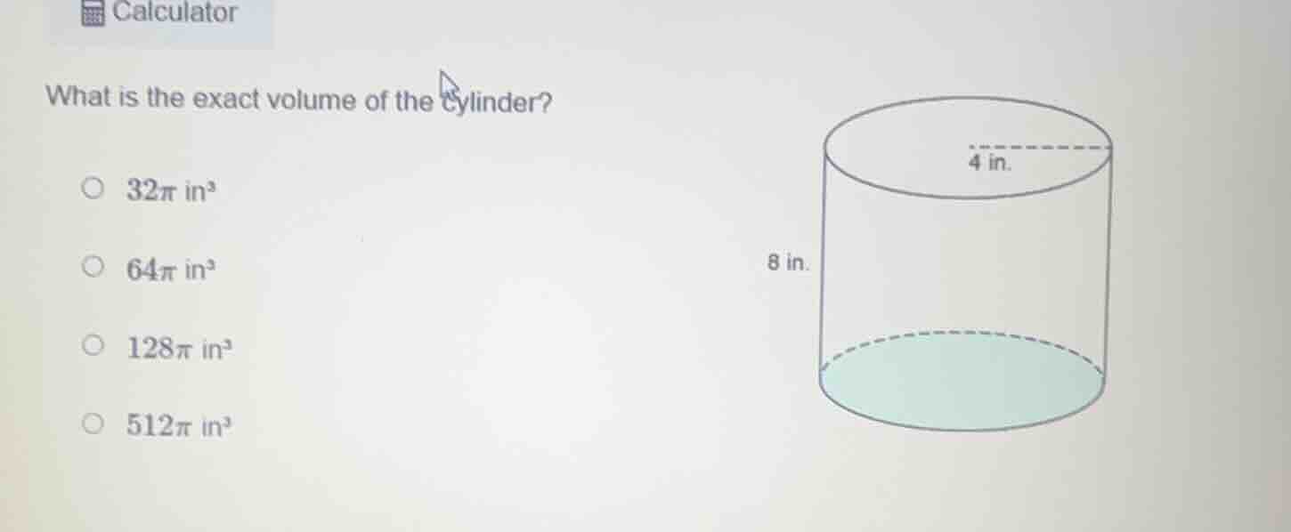 calculator what is the exact volume of the cylinder? $32\\pi$ in³ $64\\…