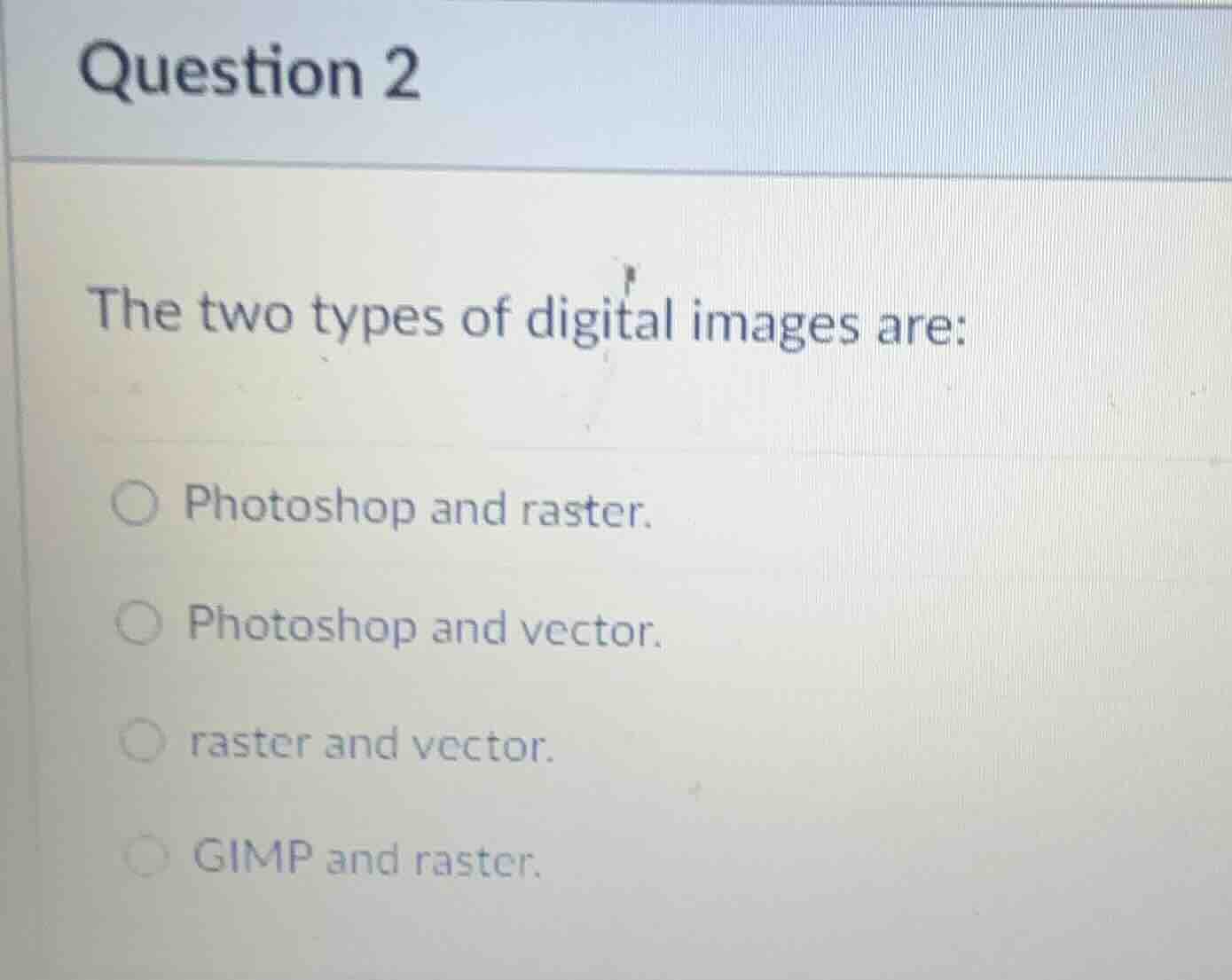 question 2 the two types of digital images are: ○ photoshop and raster.…