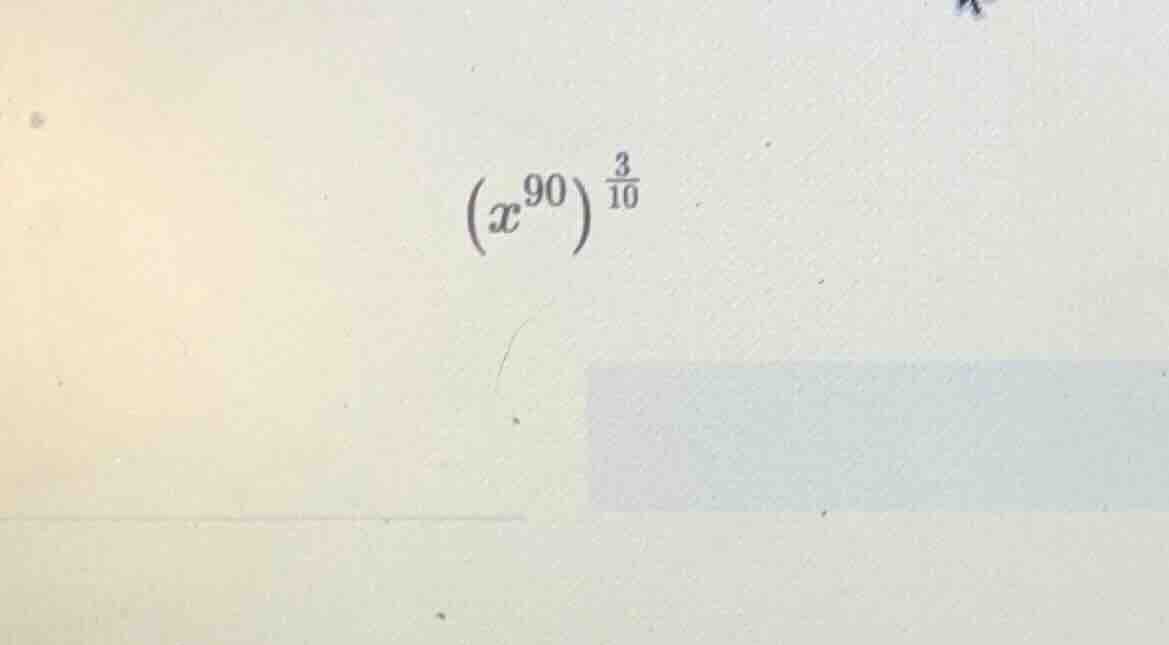 $(x^{90})^{\frac{3}{10}}$