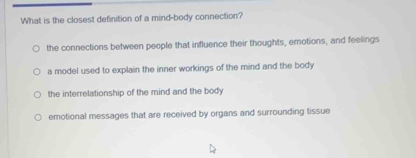 what is the closest definition of a mind-body connection?○ the connecti…
