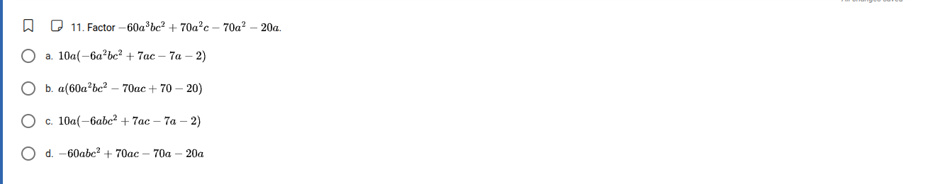 11. factor $-60a^{3}bc^{2} + 70a^{2}c - 70a^{2} - 20a$. a. $10a(-6a^{2}…