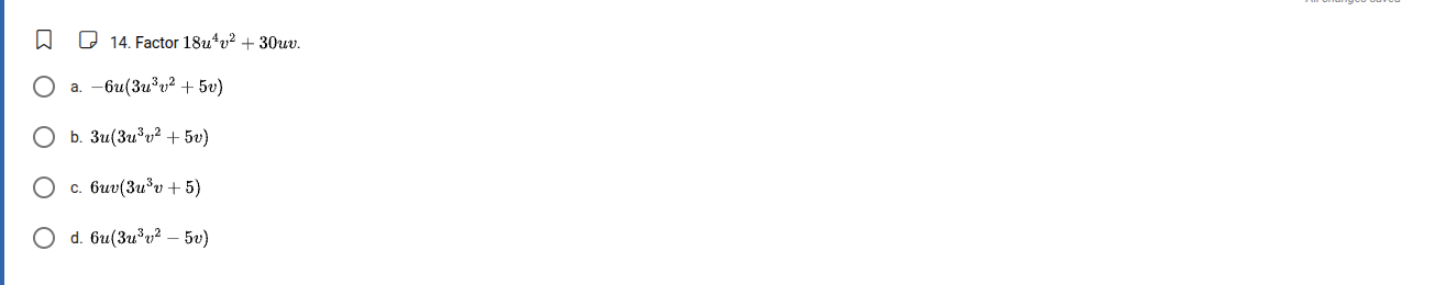 14. factor $18u^{4}v^{2}+30uv$. a. $-6u(3u^{3}v^{2}+5v)$ b. $3u(3u^{3}v…