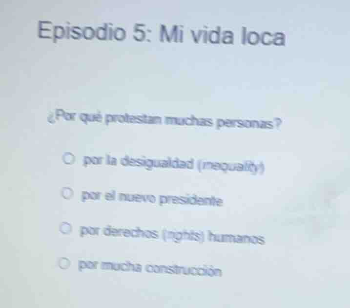 episodio 5: mi vida loca ¿por qué protestan muchas personas? ○ por la d…