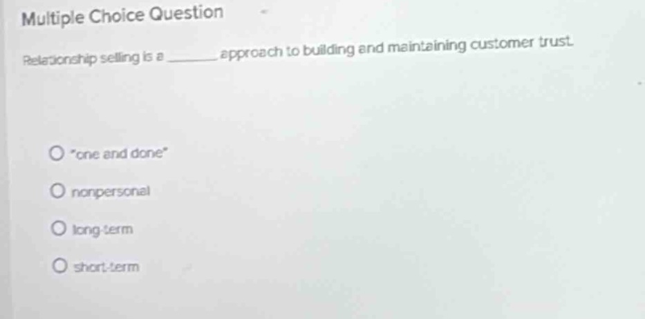 multiple choice question relationship selling is a ______ approach to b…