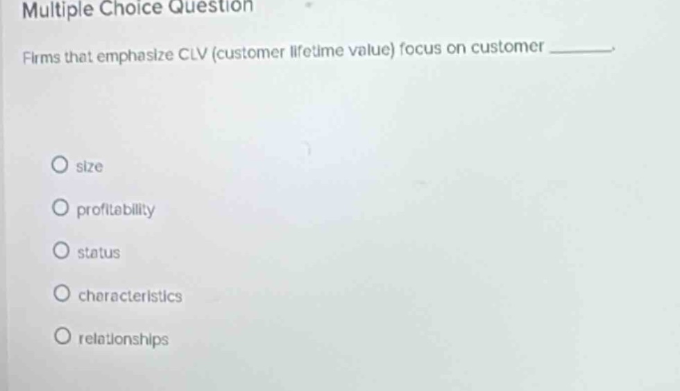 multiple choice question firms that emphasize clv (customer lifetime va…