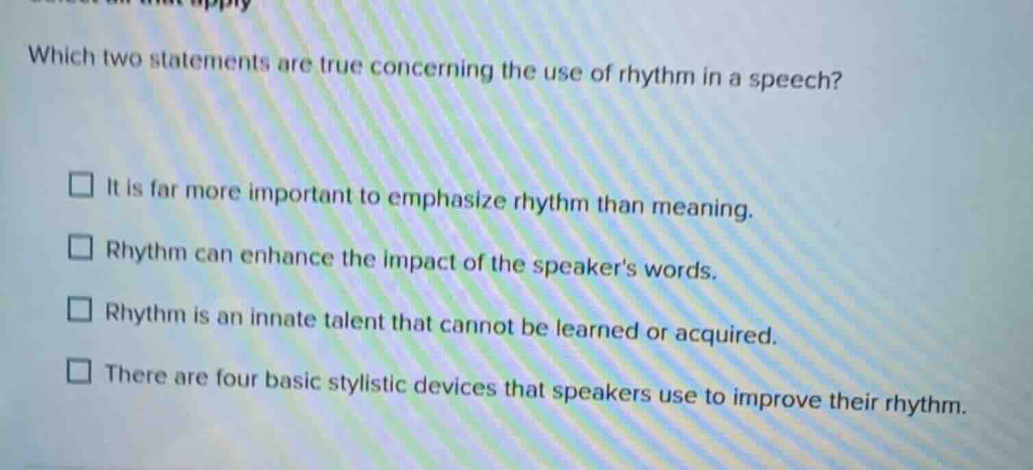 which two statements are true concerning the use of rhythm in a speech?…