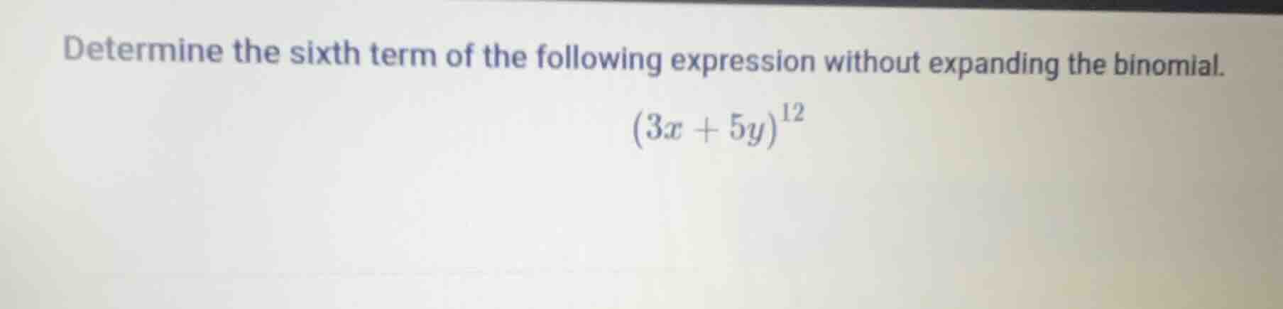 determine the sixth term of the following expression without expanding …