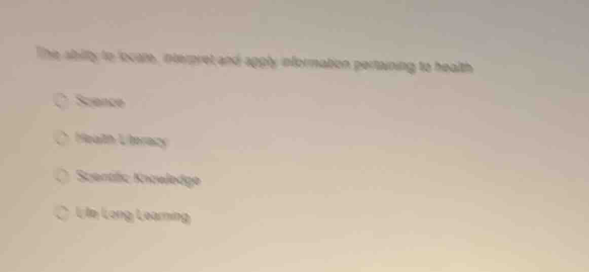 the ability to locate, interpret and apply information pertaining to he…