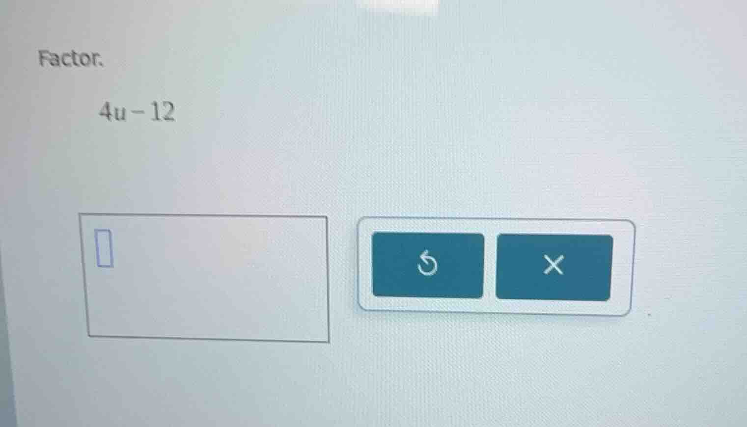 factor. $4u - 12$