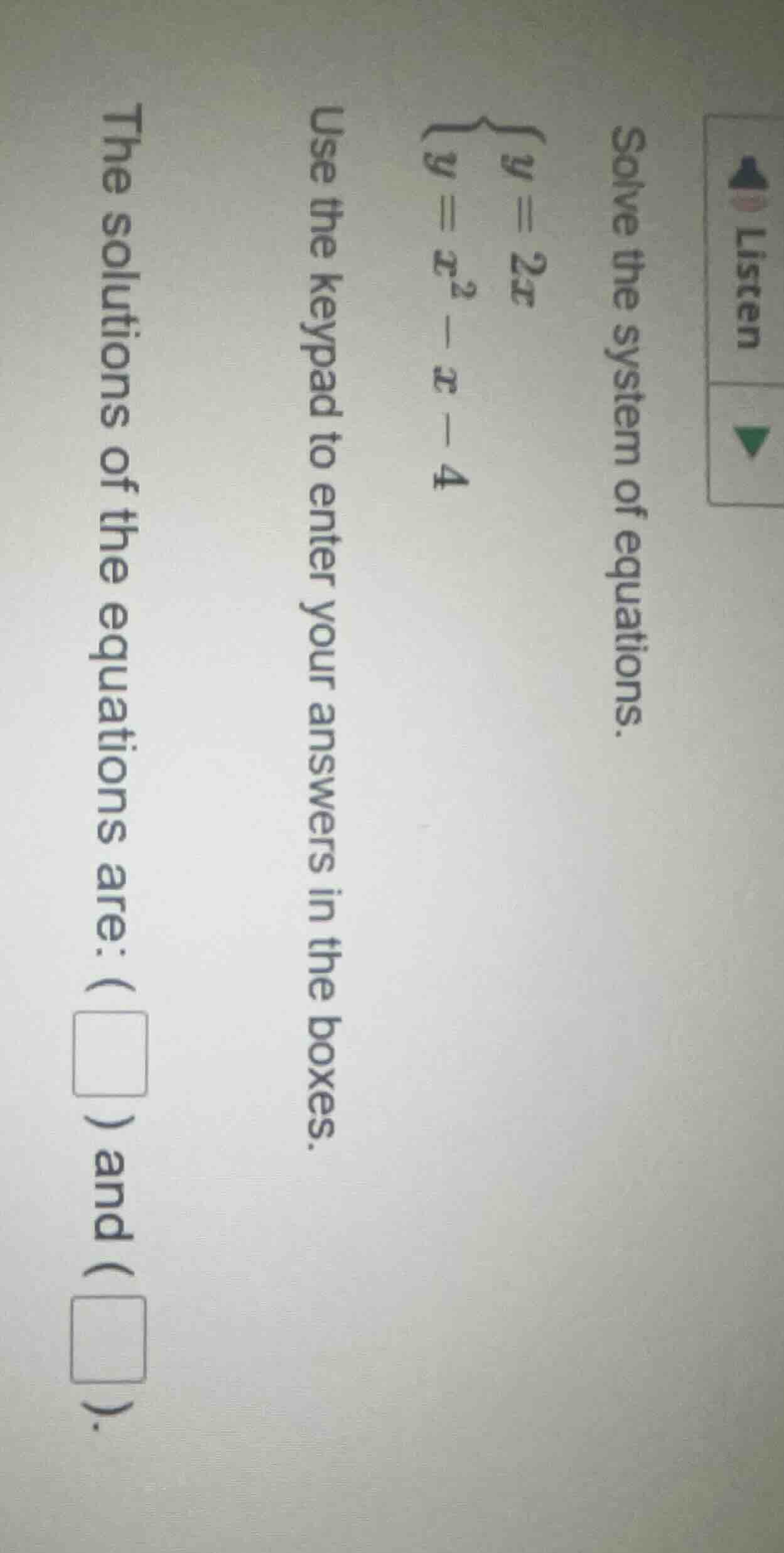 listen solve the system of equations. $\begin{cases} y=2x \\ y=x^{2}-x-…