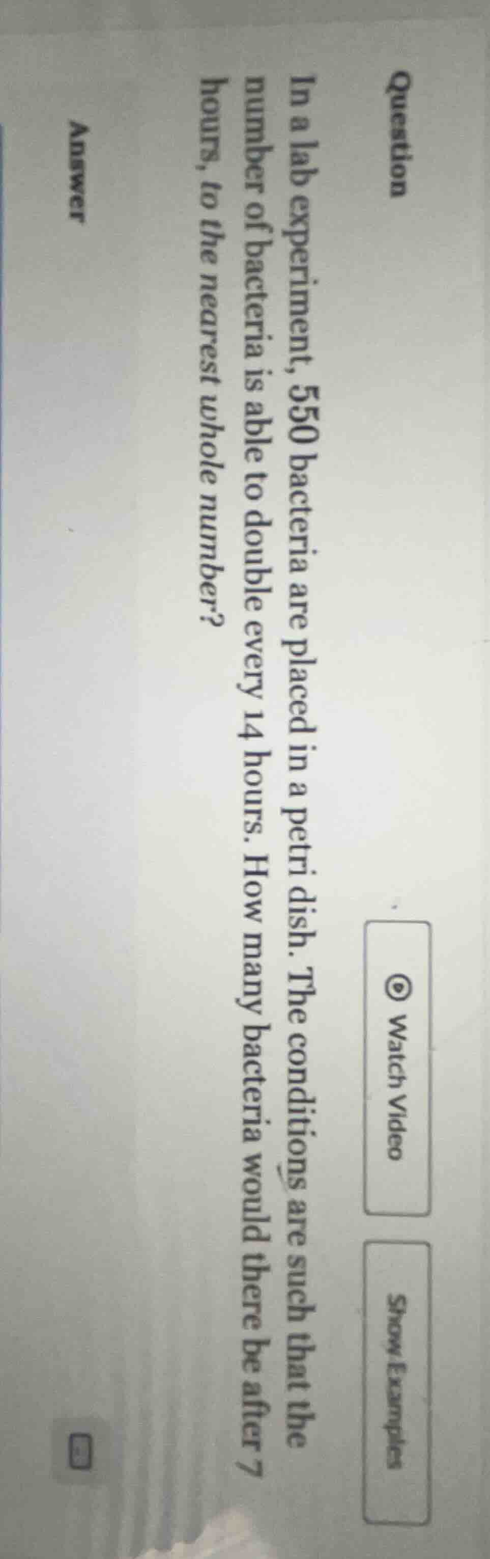 question in a lab experiment, 550 bacteria are placed in a petri dish. …