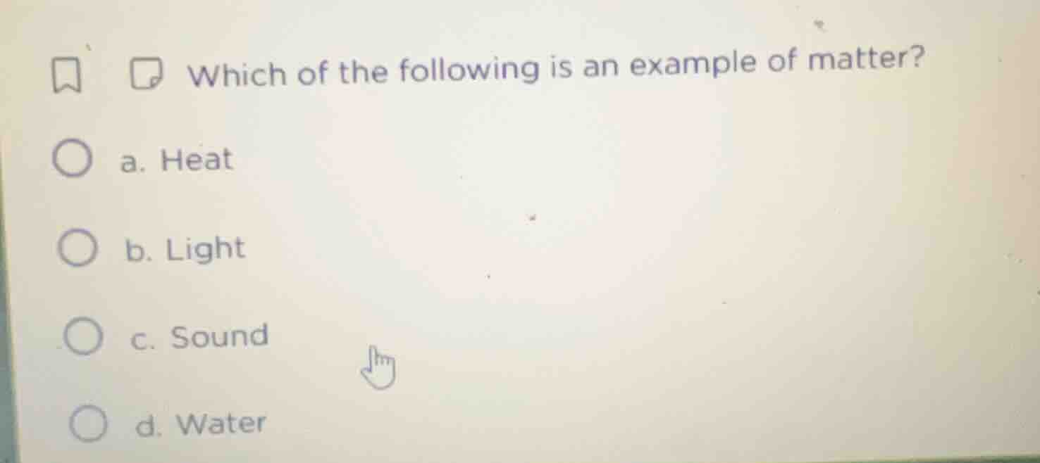 which of the following is an example of matter? a. heat b. light c. sou…