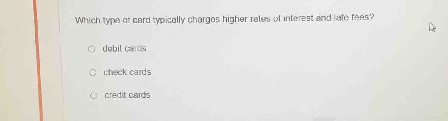which type of card typically charges higher rates of interest and late …