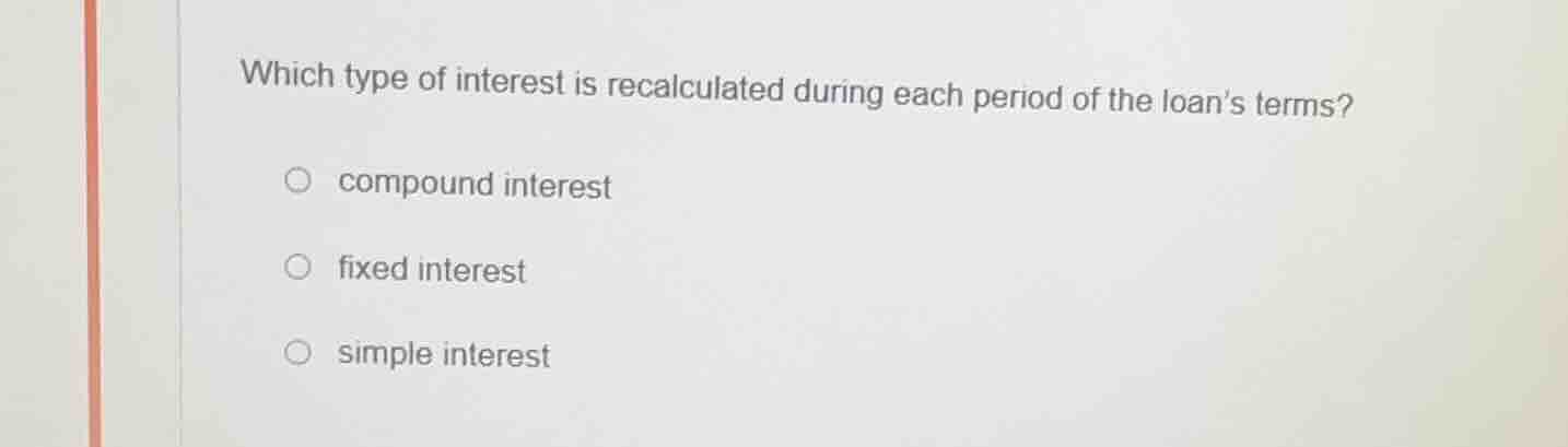 which type of interest is recalculated during each period of the loans …