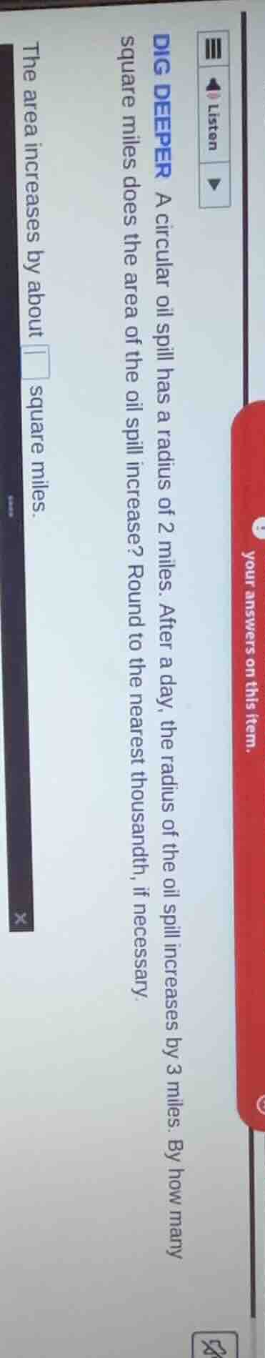 dig deeper a circular oil spill has a radius of 2 miles. after a day, t…