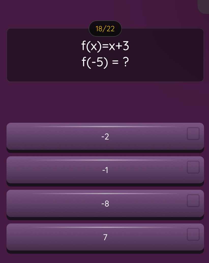18/22 $f(x)=x+3$ $f(-5) = ?$ -2 -1 -8 7