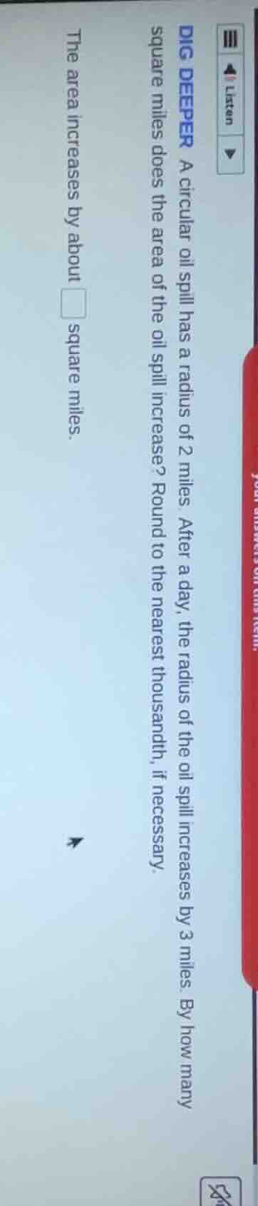 dig deeper a circular oil spill has a radius of 2 miles. after a day, t…