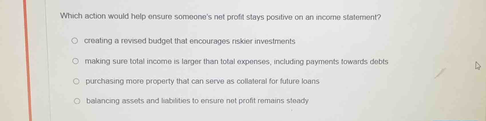 which action would help ensure someones net profit stays positive on an…