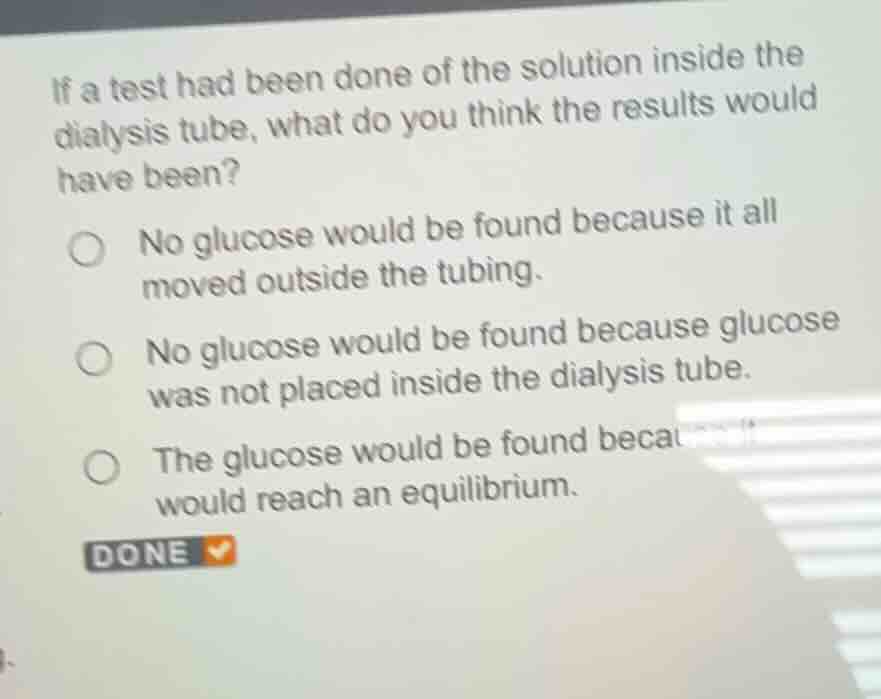 if a test had been done of the solution inside the dialysis tube, what …