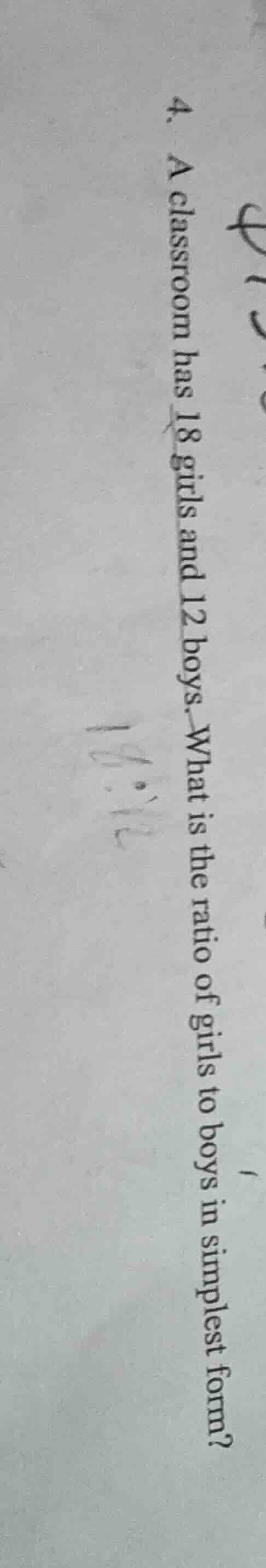 4. a classroom has 18 girls and 12 boys. what is the ratio of girls to …