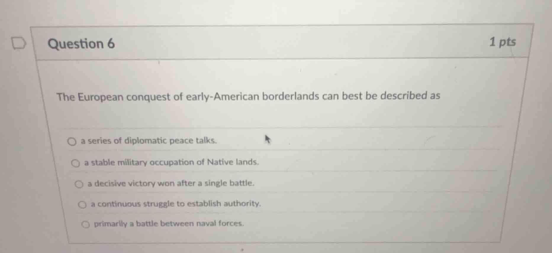 question 6 1 pts the european conquest of early-american borderlands ca…