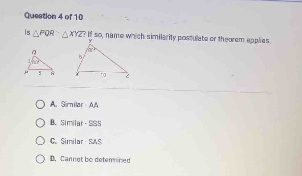 question 4 of 10 is $\triangle pqr \\sim \\triangle xyz$? if so, name w…