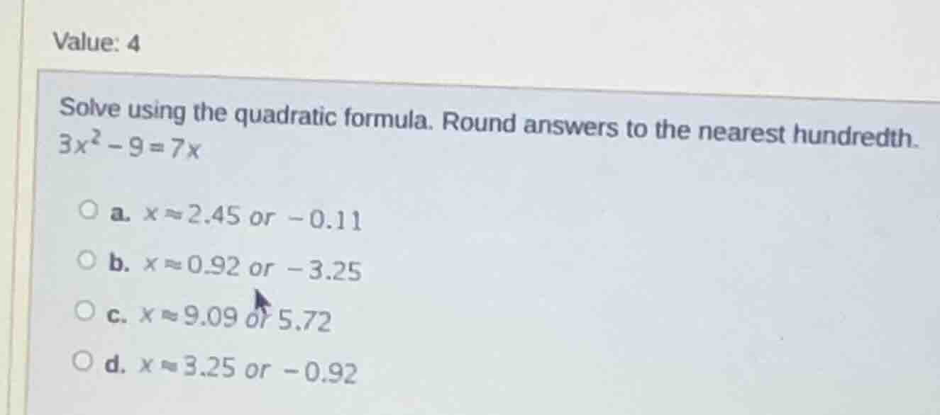 value: 4 solve using the quadratic formula. round answers to the neares…