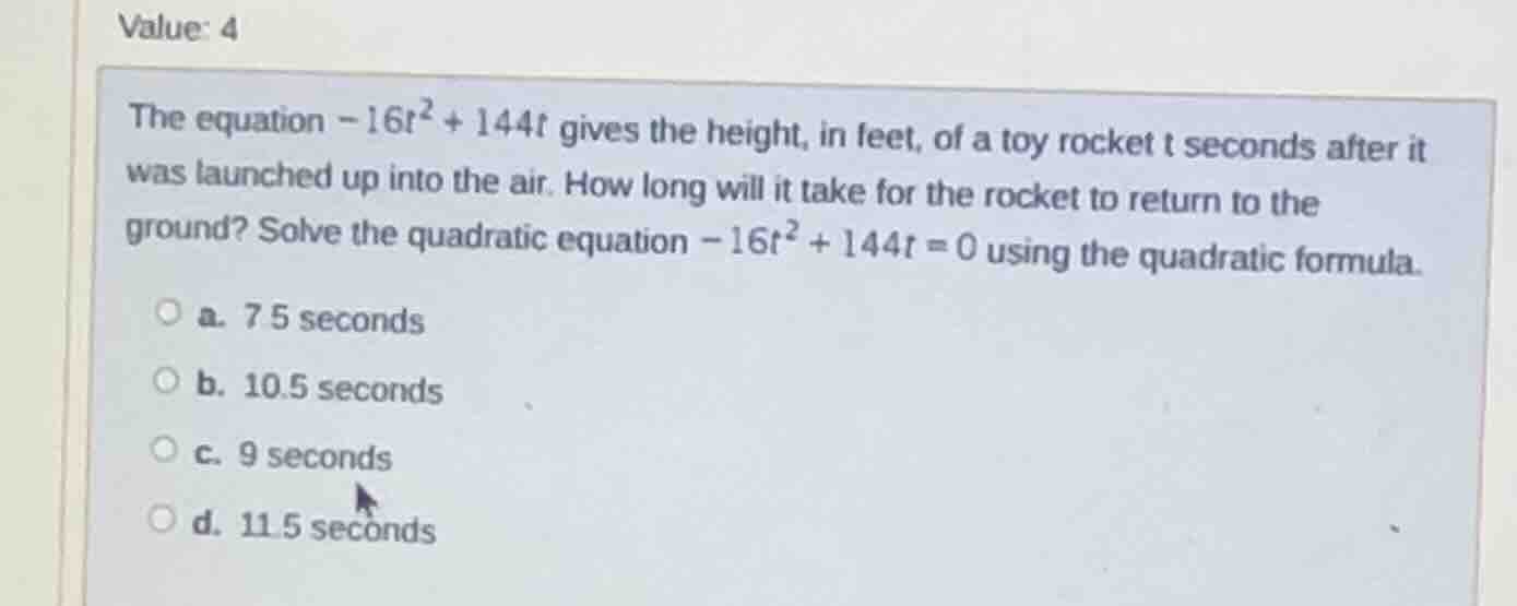 value: 4 the equation $-16t^{2}+144t$ gives the height, in feet, of a t…