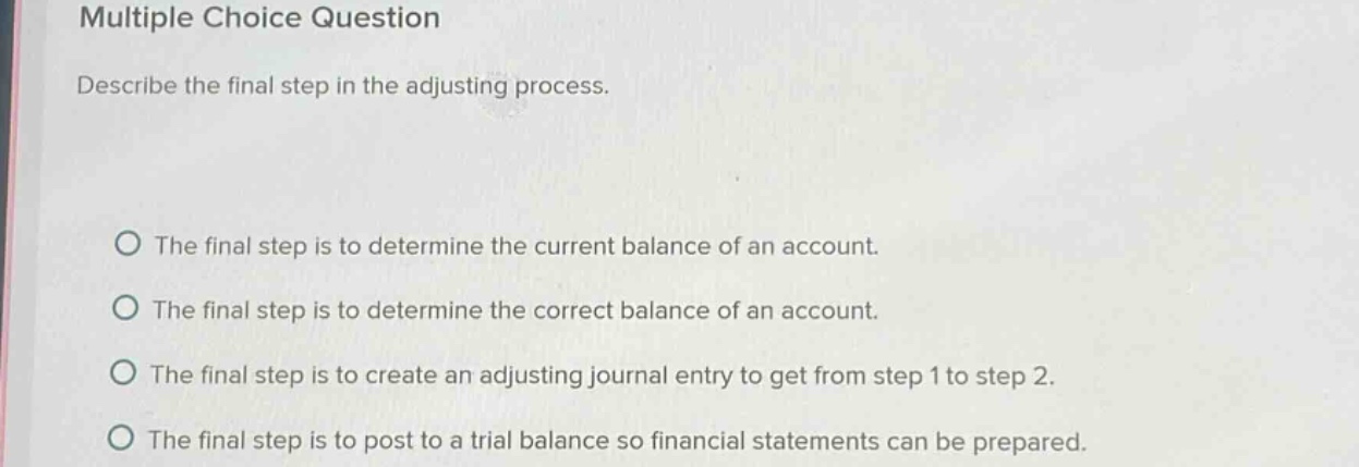 multiple choice question describe the final step in the adjusting proce…