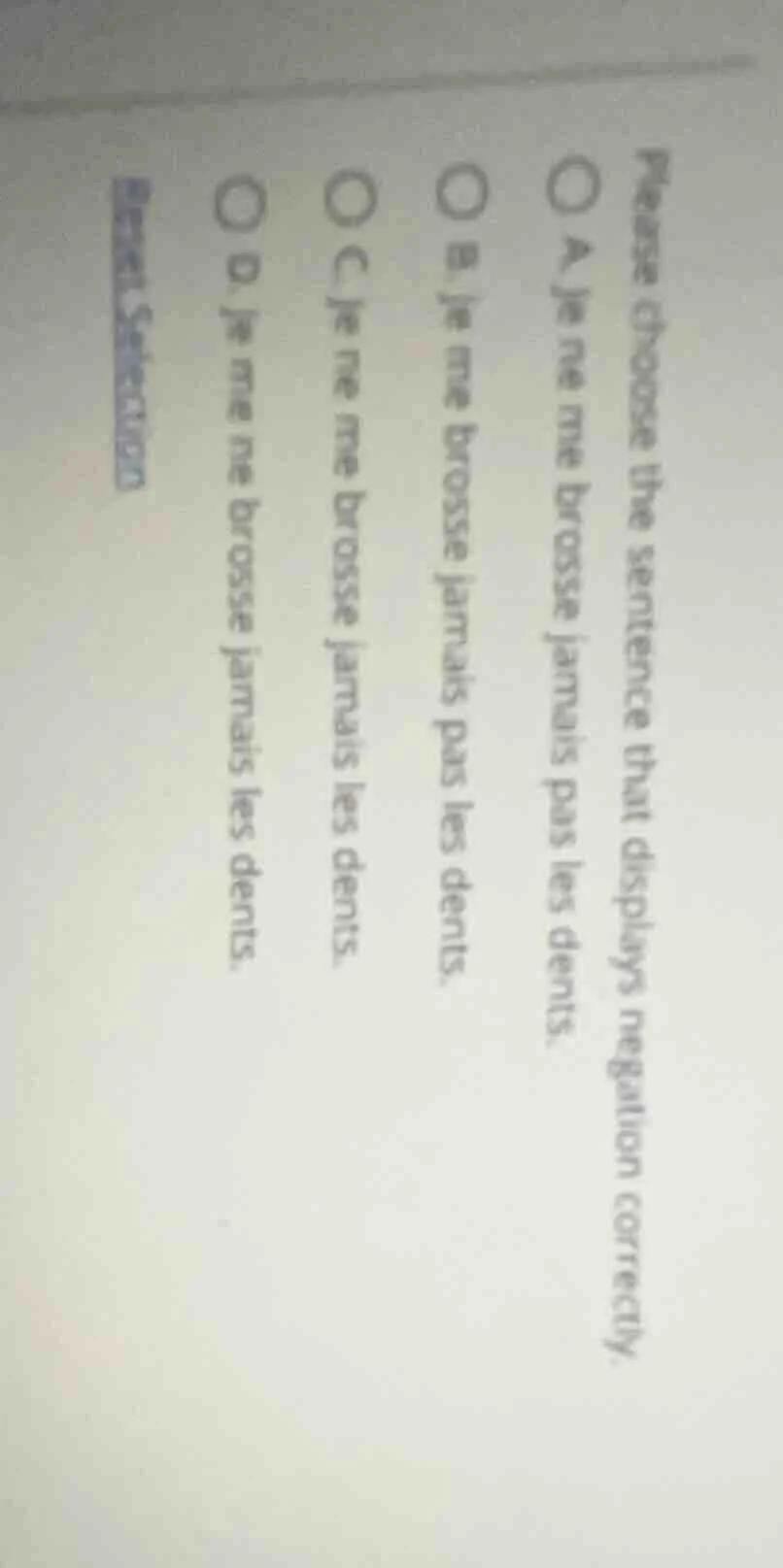 please choose the sentence that displays negation correctly. ○ a. je ne…