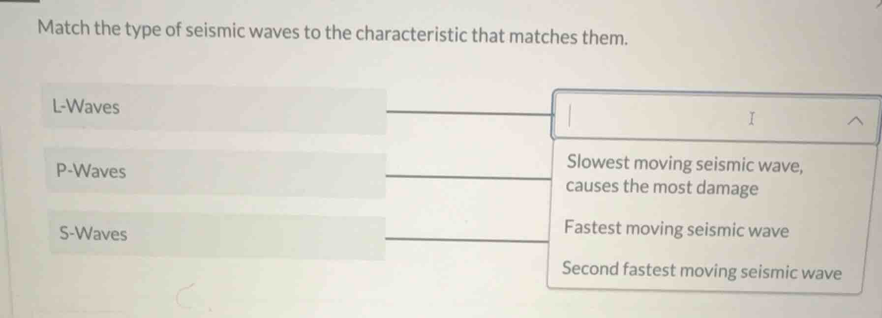 match the type of seismic waves to the characteristic that matches them…