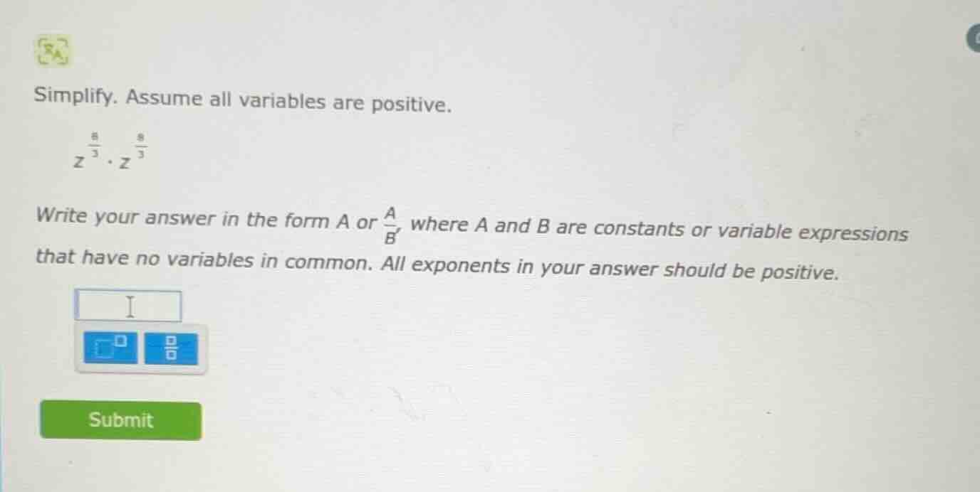 simplify. assume all variables are positive.$z^{\frac{8}{3}} cdot z^{\f…