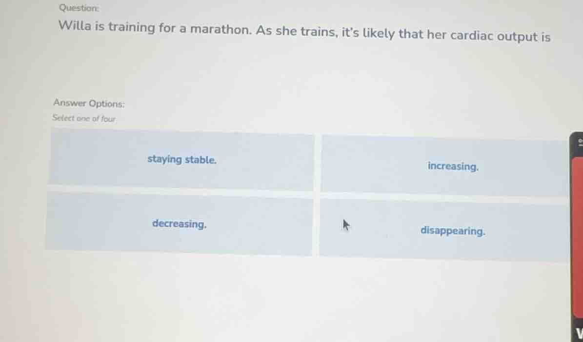 question: willa is training for a marathon. as she trains, its likely t…