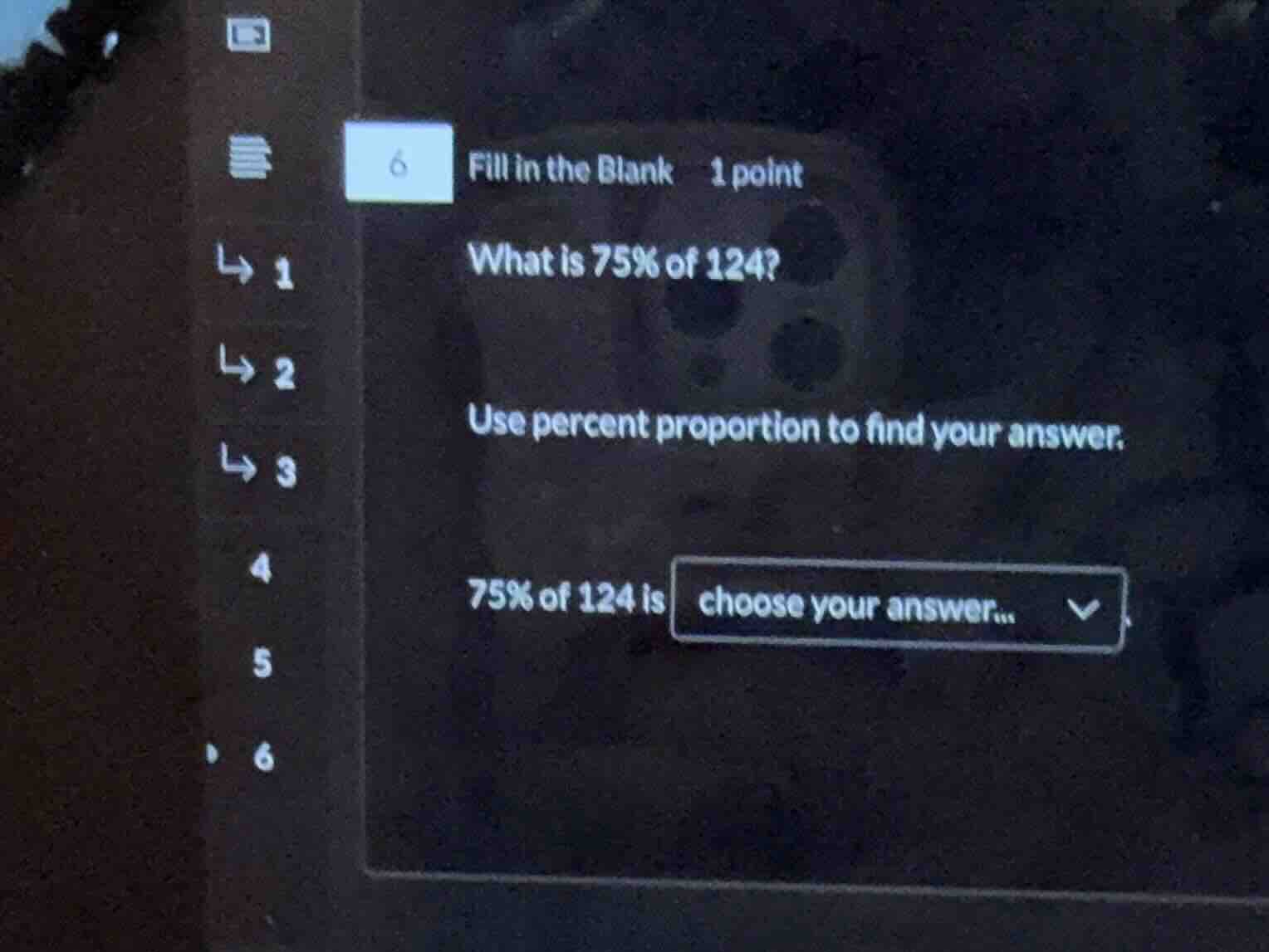 6 fill in the blank 1 point what is 75% of 124? use percent proportion …