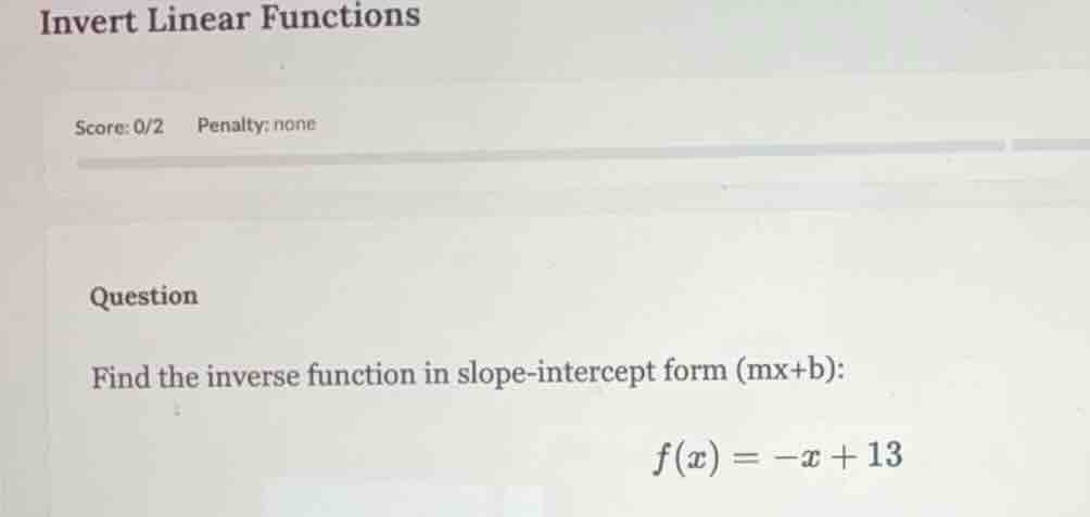 invert linear functions score: 0/2 penalty: none question find the inve…