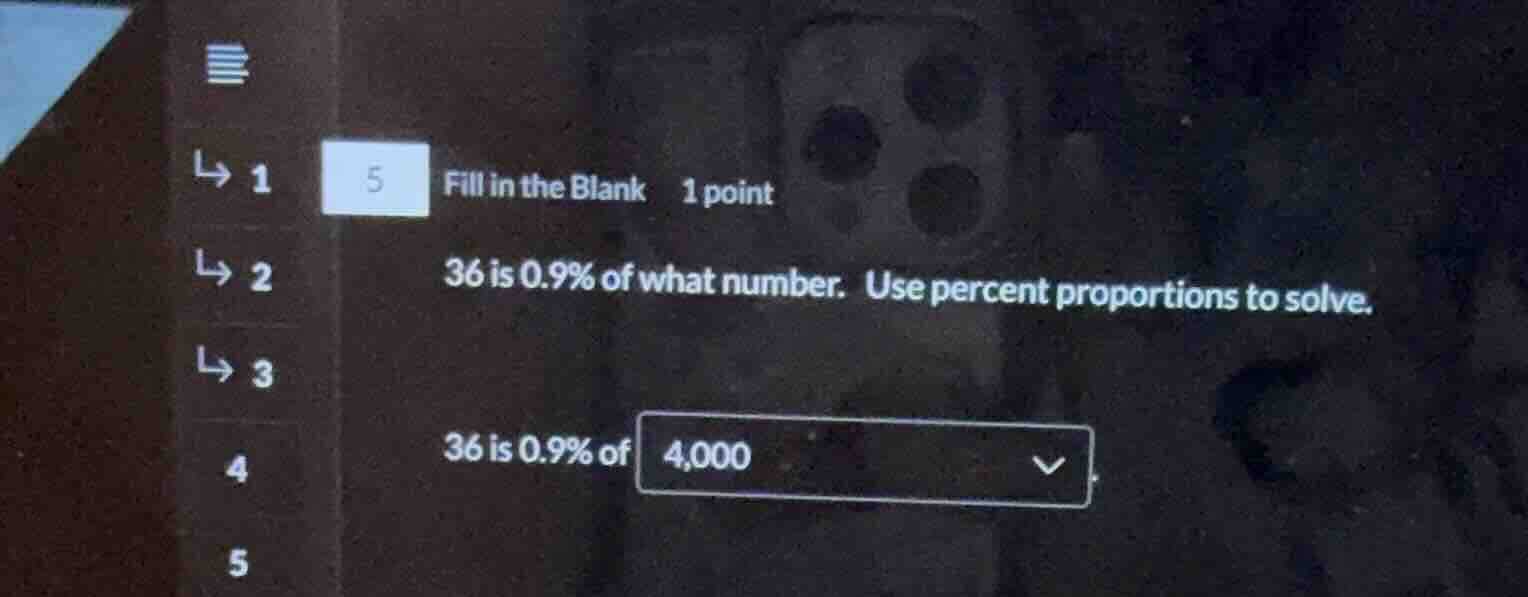 5 fill in the blank 1 point 36 is 0.9% of what number. use percent prop…