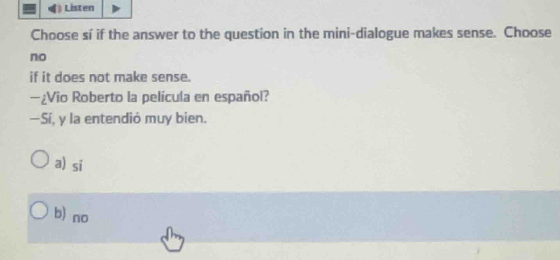 listen choose sí if the answer to the question in the mini-dialogue mak…