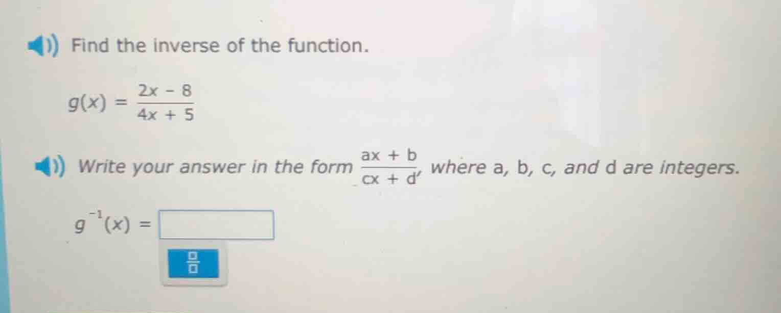 1) find the inverse of the function. $g(x) = \\frac{2x - 8}{4x + 5}$ 2)…