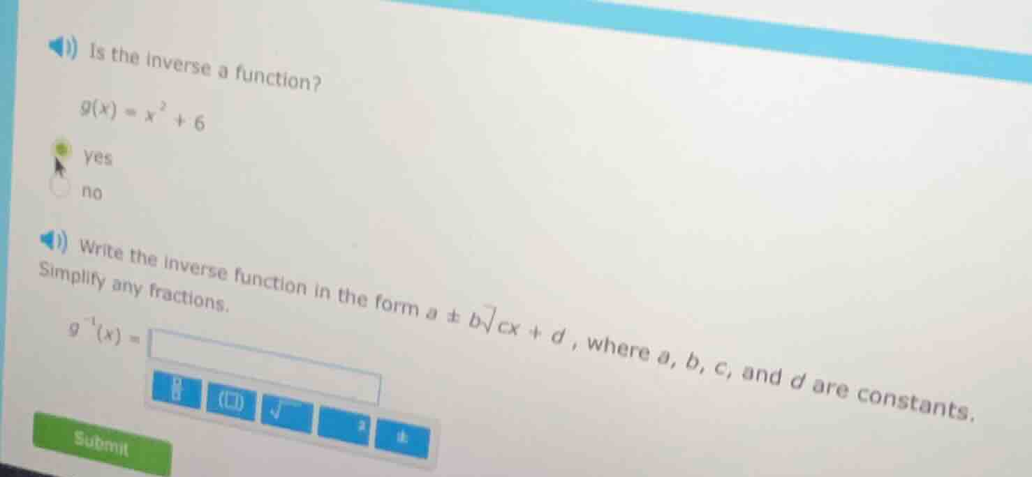 1) is the inverse a function? $g(x) = x^2 + 6$ yes no 2) write the inve…
