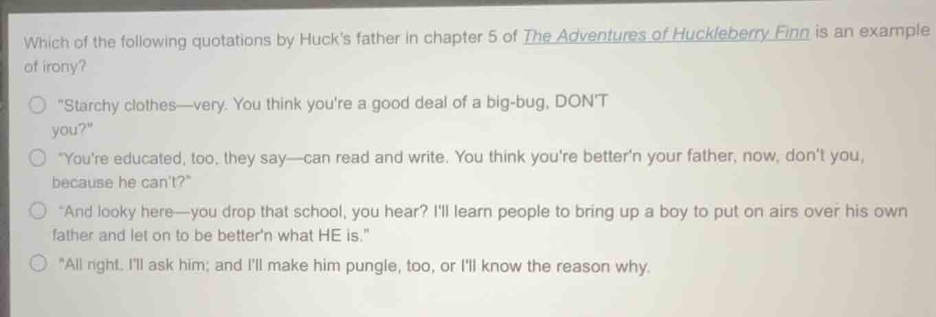 which of the following quotations by hucks father in chapter 5 of the a…