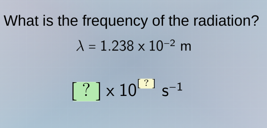 what is the frequency of the radiation? $\\lambda = 1.238 \\times 10^{-…