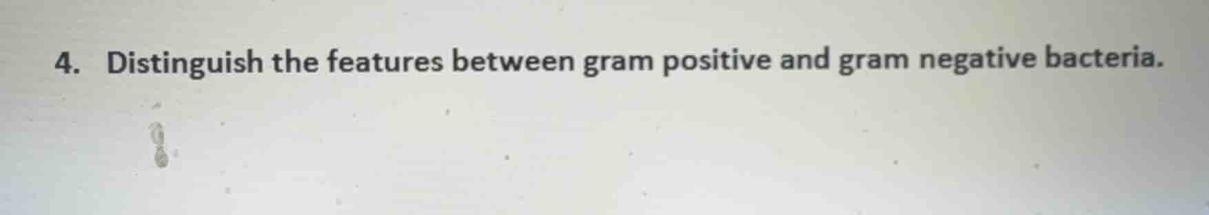 4. distinguish the features between gram positive and gram negative bac…