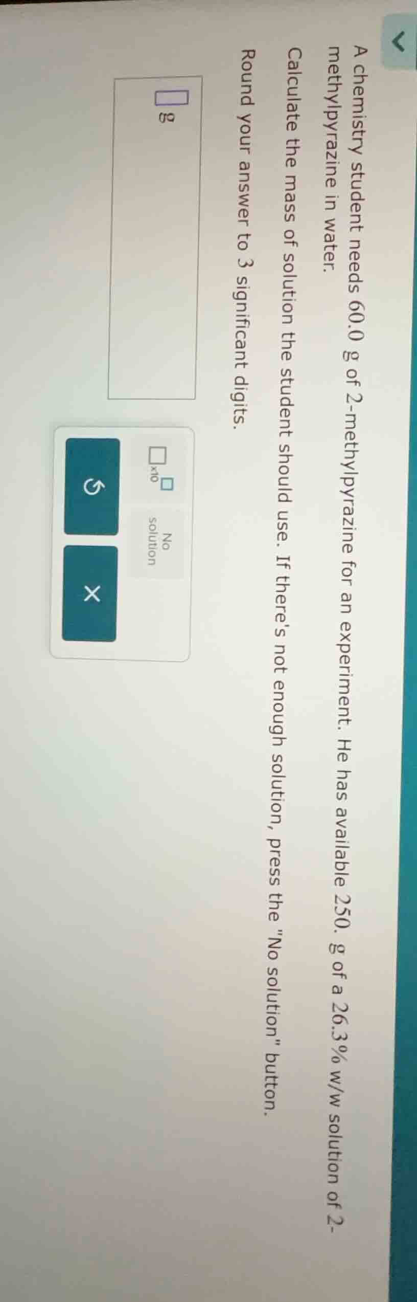a chemistry student needs 60.0 g of 2-methylpyrazine for an experiment.…