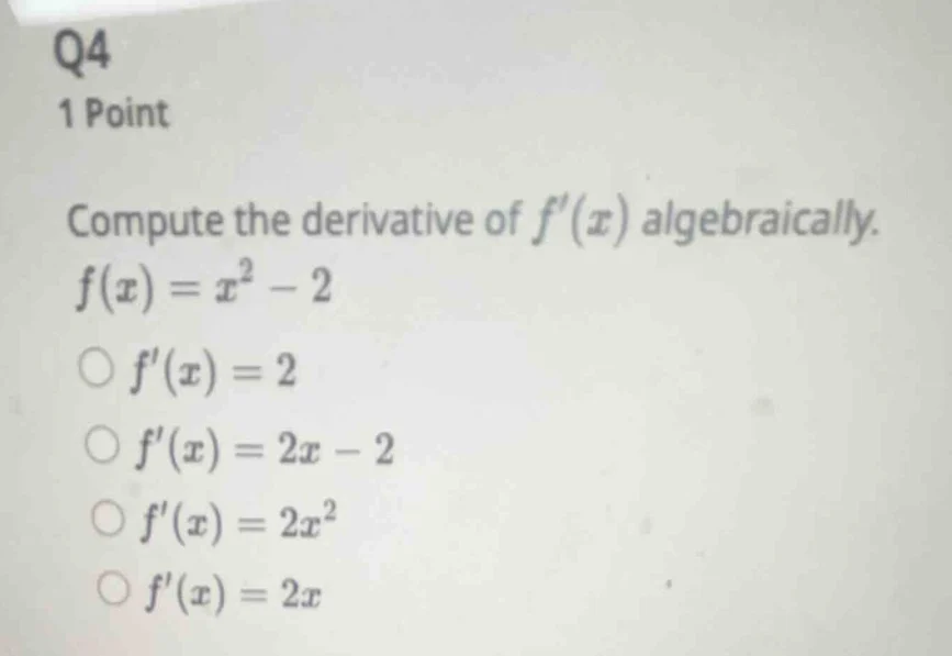 q4 1 point compute the derivative of $f(x)$ algebraically. $f(x)=x^2 - …