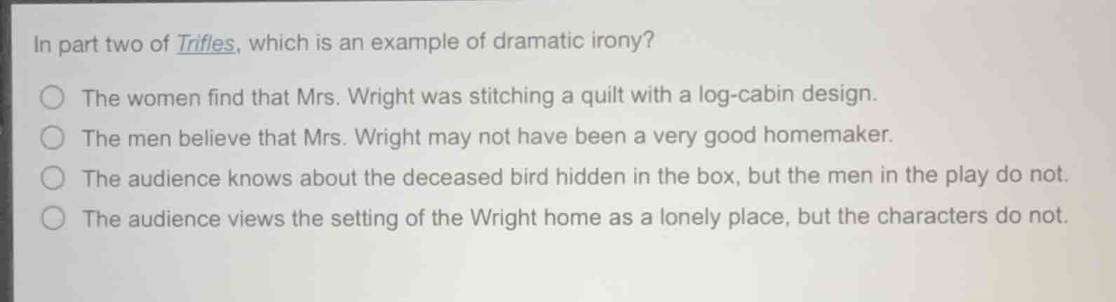 in part two of trifles, which is an example of dramatic irony? the wome…