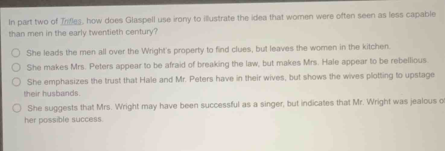 in part two of trifles, how does glaspell use irony to illustrate the i…