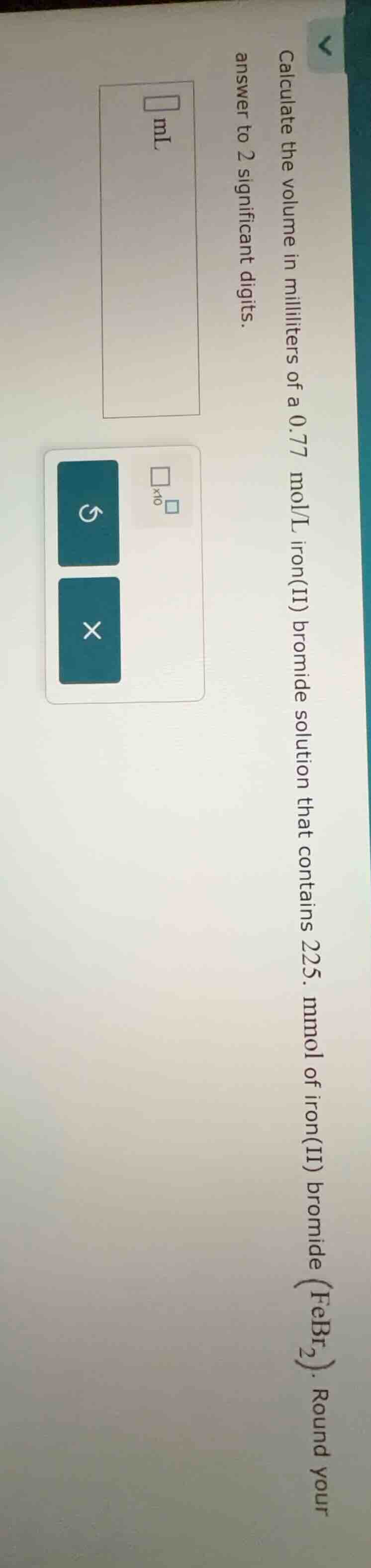 calculate the volume in milliliters of a 0.77 mol/l iron(ii) bromide so…