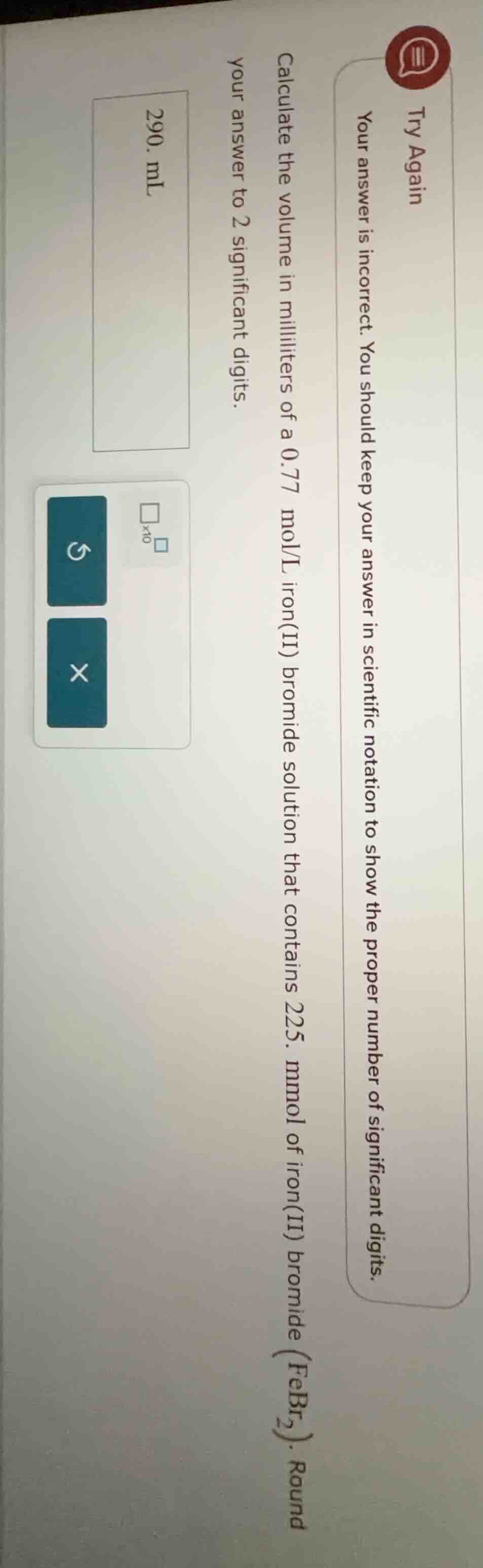 try again your answer is incorrect. you should keep your answer in scie…